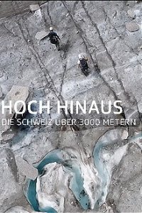 Cover Hoch hinaus – Die Schweiz über 3000 Metern, Poster Hoch hinaus – Die Schweiz über 3000 Metern